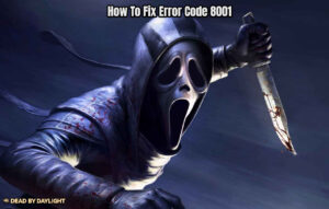 Read more about the article How To Fix Error Code 8001 In Dead By Daylight