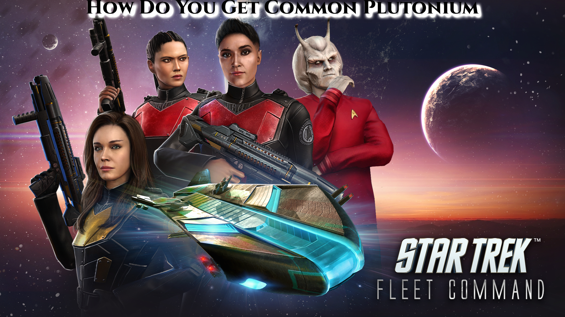 Read more about the article How Do You Get Common Plutonium In Star Trek Fleet Command