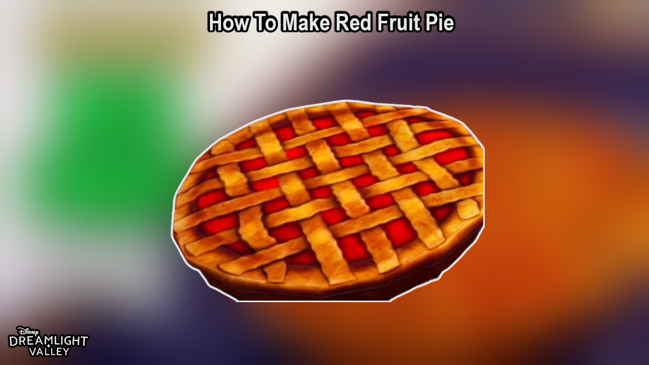 You are currently viewing How To Make Red Fruit Pie In Dreamlight Valley