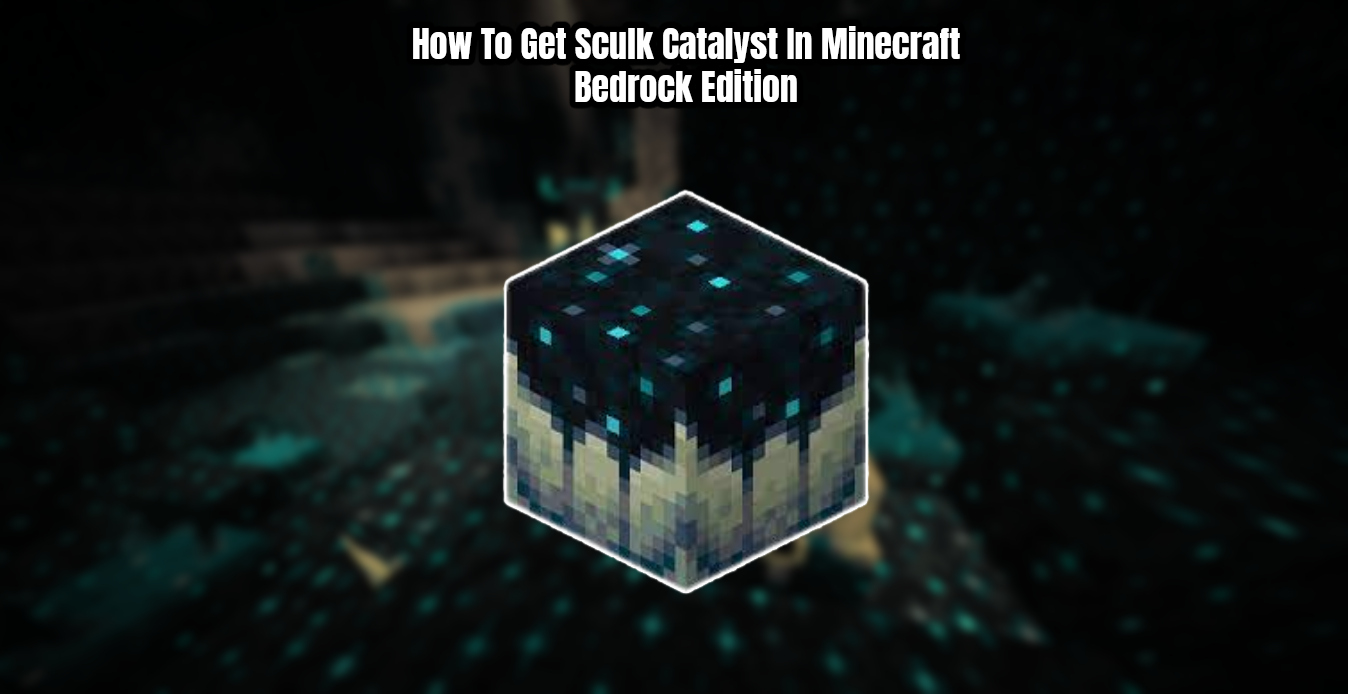 You are currently viewing How To Get Sculk Catalyst In Minecraft Bedrock Edition