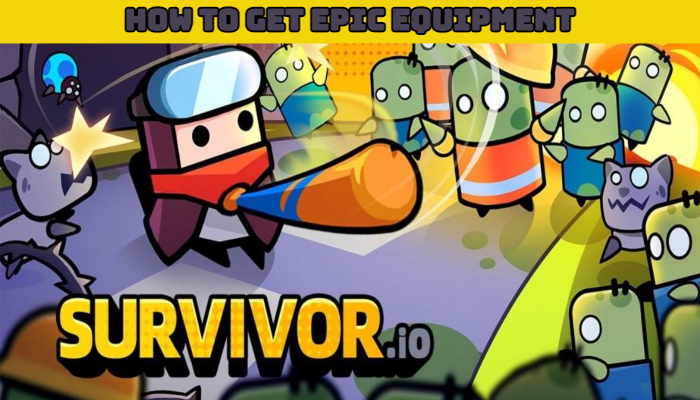 Read more about the article Survivor.io: How To Get Epic Equipment