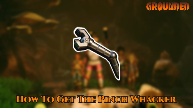 Read more about the article How To Get The Pinch Whacker In Grounded