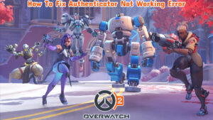 Read more about the article How To Fix Authenticator Not Working Error In Overwatch 2