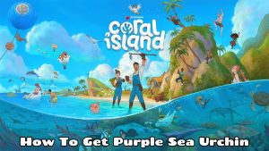 Read more about the article How To Get Purple Sea Urchin In Coral Island