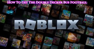 Read more about the article Roblox: How To Get The Double Decker Bus Football