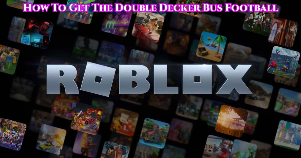 You are currently viewing Roblox: How To Get The Double Decker Bus Football