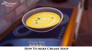 Read more about the article How To Make Creamy Soup In Dreamlight Valley