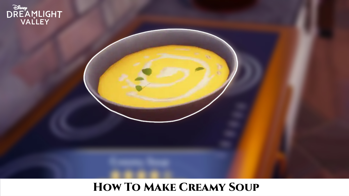 You are currently viewing How To Make Creamy Soup In Dreamlight Valley