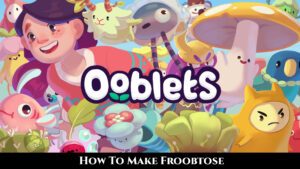 Read more about the article Ooblets: How To Make Froobtose
