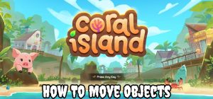 Read more about the article How To Move Objects In Coral Island