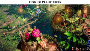 Read more about the article How To Plant Trees In Lost Ark
