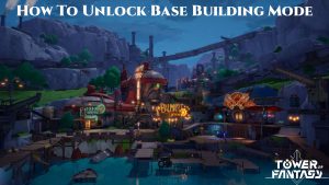 Read more about the article How To Unlock Base Building Mode In Tower Of Fantasy