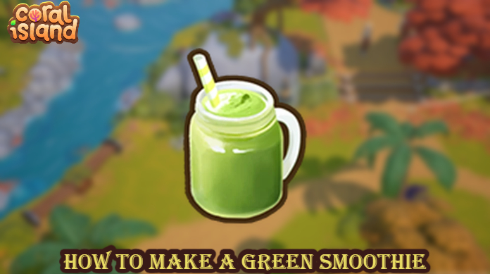 You are currently viewing How to Make a Green Smoothie In Coral Island