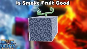 Read more about the article Is Smoke Fruit Good In Blox Fruits