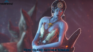 Read more about the article How To Get Mother Tokens Warframe