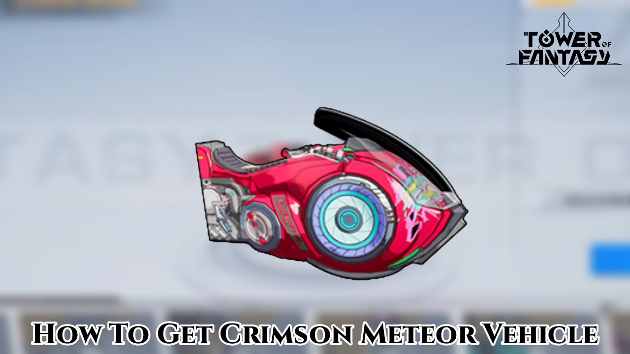 You are currently viewing How To Get Crimson Meteor Vehicle In Tower Of Fantasy