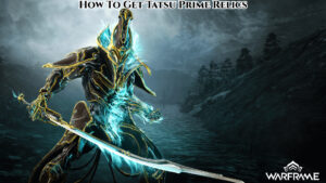 Read more about the article Warframe : How To Get Tatsu Prime Relics