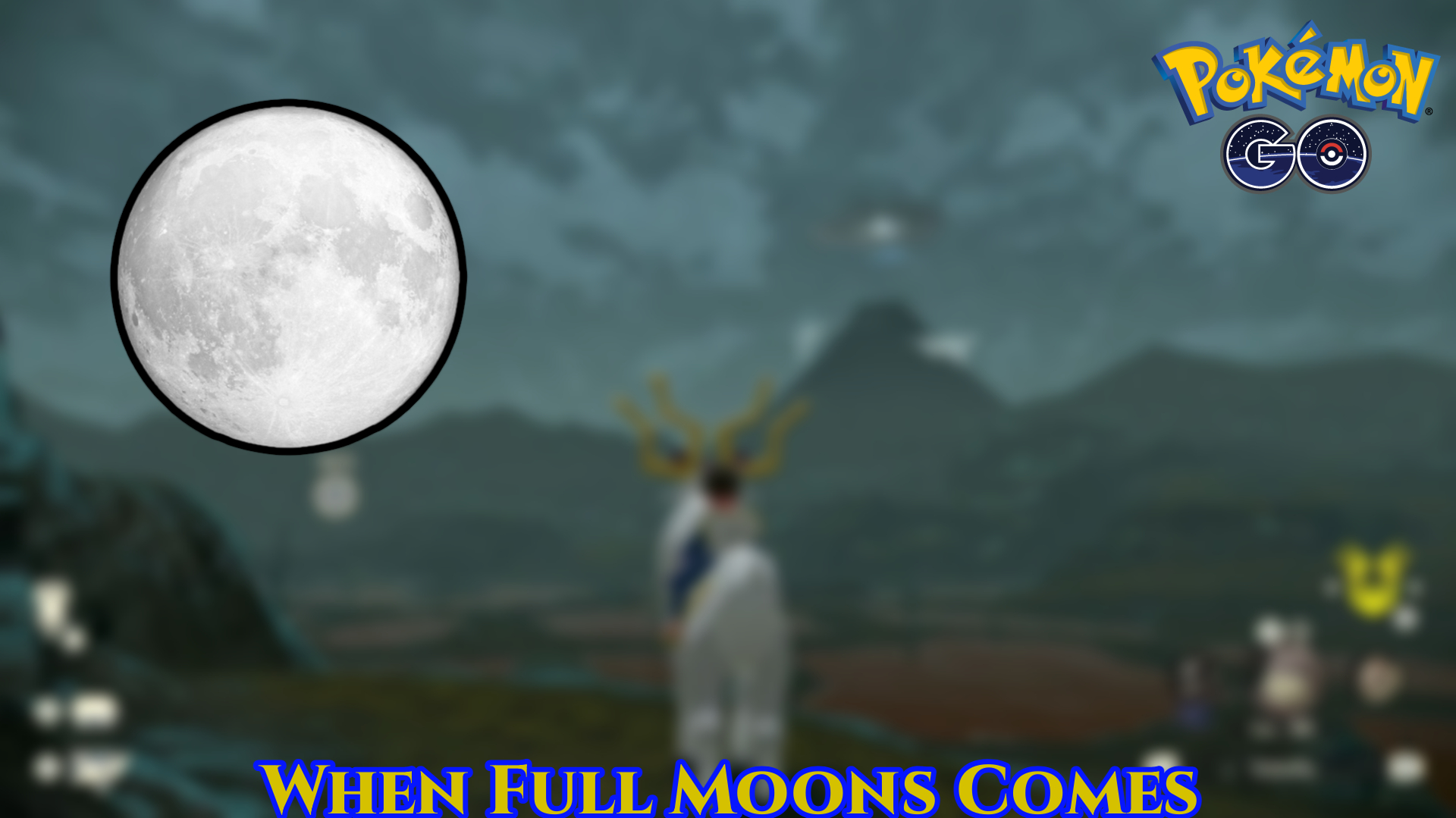 You are currently viewing When Full Moons Comes In Pokemon Go