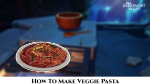 Read more about the article How To Make Veggie Pasta In Dreamlight Valley 2022