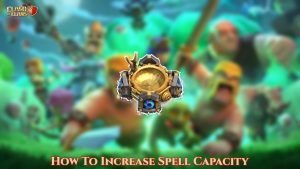 Read more about the article How To Increase Spell Capacity In COC