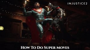 Read more about the article How To Do Super Moves In Injustice 2 Mobile PC PS5