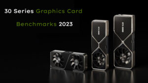 Read more about the article 30 Series Graphics Card Benchmarks 2023