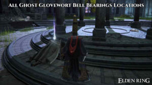 Read more about the article All Ghost Glovewort Bell Bearings Locations In Elden Ring