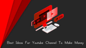Read more about the article Best Ideas For Youtube Channel To Make Money