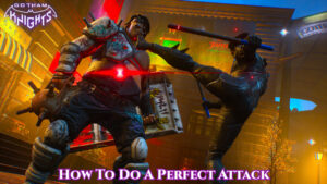 Read more about the article How To Do A Perfect Attack In Gotham Knights