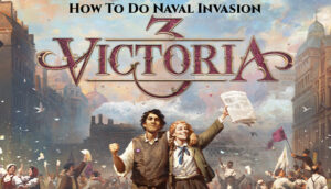 Read more about the article How To Do Naval Invasion In Victoria 3