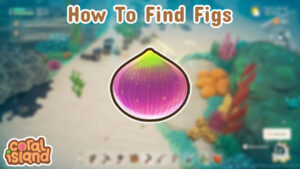 Read more about the article How To Find Figs In Coral Island