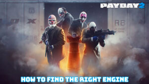 Read more about the article How To Find The Right Engine In Payday 2