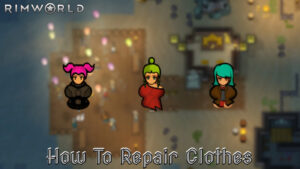 Read more about the article How To Repair Clothes In Rimworld