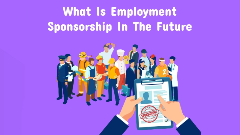 You are currently viewing What Is Employment Sponsorship In The Future