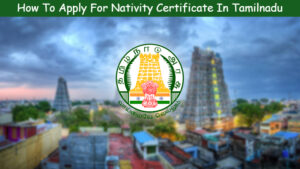 Read more about the article How To Apply For Nativity Certificate In Tamilnadu
