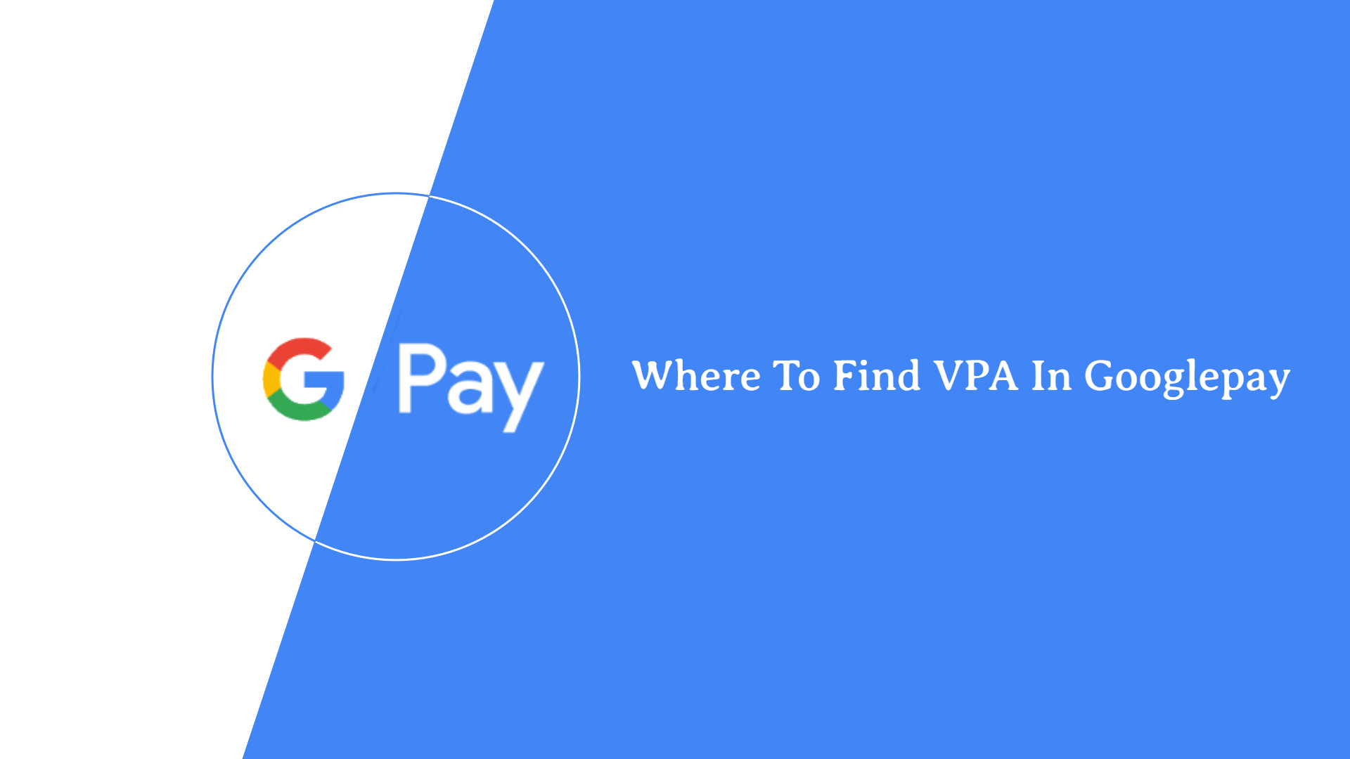You are currently viewing Where To Find VPA In Googlepay 2023